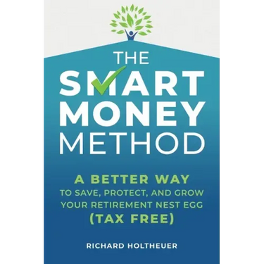 The Smart Money Method: A Better Way to Save, Protect, and Grow Your Retirement Nest Egg (Tax Free)
