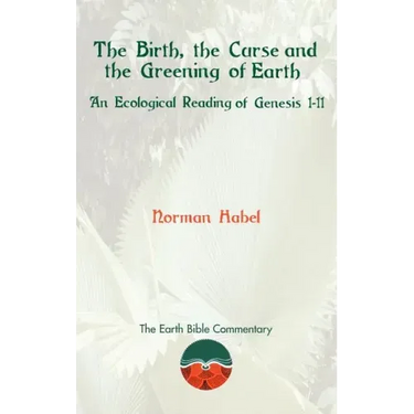 The Birth, the Curse and the Greening of Earth: An Ecological Reading of Genesis 1-11