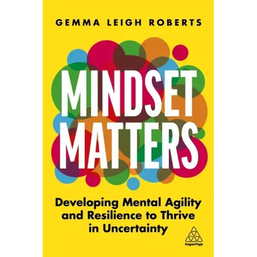 Mindset Matters: Developing Mental Agility and Resilience to Thrive in Uncertainty