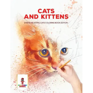 Cats and Kittens: Stress Relieving Cats Coloring Book Edition