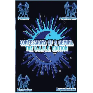 Confessions of a Gemini: The D.A.M.E Edition