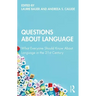 Questions about Language: What Everyone Should Know about Language in the 21st Century
