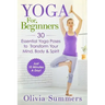 Yoga For Beginners: Learn Yoga in Just 10 Minutes a Day- 30 Essential Yoga Poses to Completely Transform Your Mind, Body & Spirit