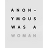 Anonymous Was a Woman: The First 25 Years