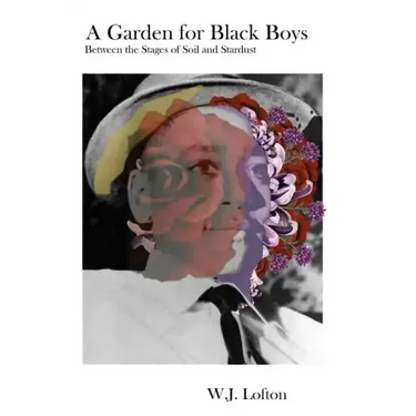 A Garden for Black Boys: Between the Stages of Soil and Stardust