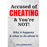 Accused of Cheating & You're NOT!: Why it happens & what to do about it