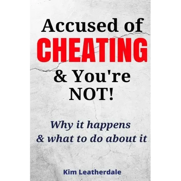 Accused of Cheating & You're NOT!: Why it happens & what to do about it