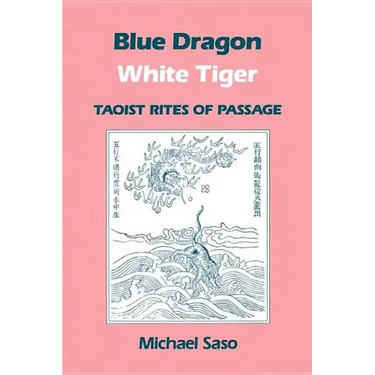 Blue Dragon White Tiger: Taoist Rites of Passage