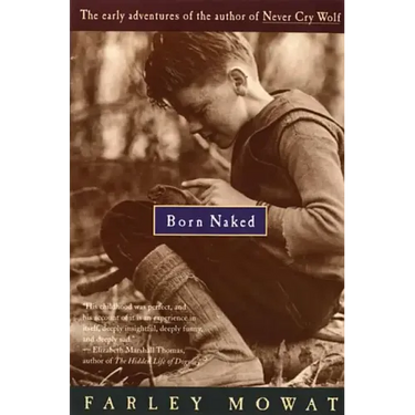 Born Naked: The Early Adventures of the Author of Never Cry Wolf