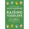 The First-Time Mom's Handbook for Raising Toddlers: Essential Q&A for Parenting Little Ones