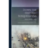 Down the Historic Susquehanna: A Summer's Jaunt From Otsego to the Chesapeake