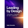 Leading By Design: The Insider's Playbook For Tech Leadership
