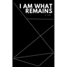 I Am What Remains