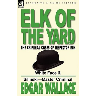 Elk of the 'Yard'-The Criminal Cases of Inspector Elk: Volume 3-White Face & Silinski-Master Criminal