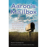 Aaron's Mailbox: A mother's true journey as she reconnects with her son after his passing and the miracles that he sends; HIS SPIRIT LIVES ON.