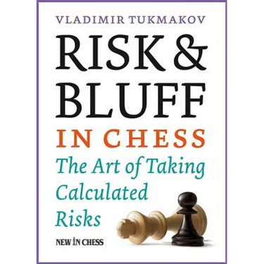 Risk & Bluff in Chess: The Art of Taking Calculated Risks