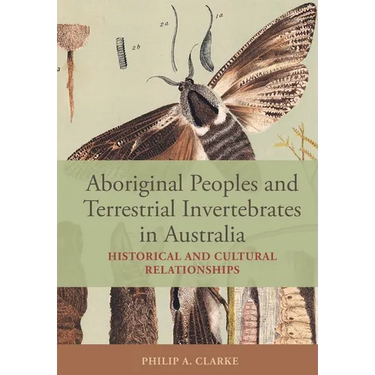 Aboriginal Peoples and Terrestrial Invertebrates in Australia: Historical and Cultural Relationships