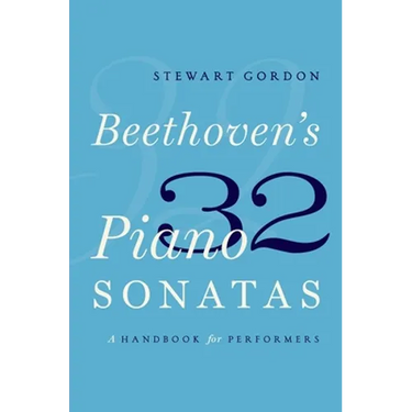 Beethoven's 32 Piano Sonatas: A Handbook for Performers