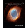 Learn How To Do Automatic Writing: A Step By Step Course To Help You Access Higher Realms Of The Mind, Body And Spirit.