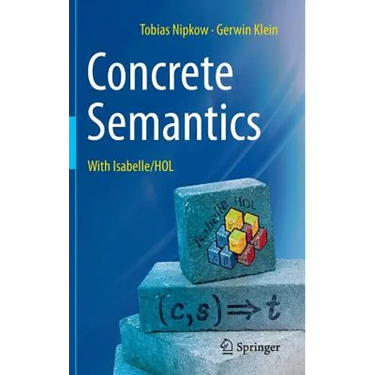Concrete Semantics: With Isabelle/Hol