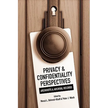 Privacy and Confidentiality Perspectives Archivists and Archival Records