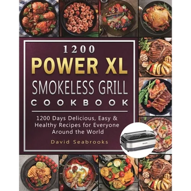 1200 Power XL Smokeless Grill Cookbook: 1200 Days Delicious, Easy & Healthy Recipes for Everyone Around the World