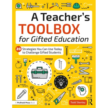 A Teacher's Toolbox for Gifted Education: 20 Strategies You Can Use Today to Challenge Gifted Students