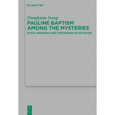 Pauline Baptism Among the Mysteries: Ritual Messages and the Promise of Initiation