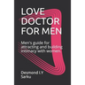 Love Doctor for Men: Men's guide for attracting and building intimacy with women.
