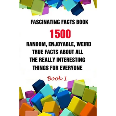 Fascinating Facts Book: 1500 Random, Enjoyable, Weird, True Facts About All The Really Interesting Things For Everyone Book 1