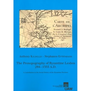 The Prosopography of Byzantine Lesbos, 284-1355 A.D.: A Contribution to the Social History of the Byzantine Province