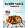 Bundt Cake Cookbook: 350 Irresistible Recipes for Perfect Cakes