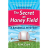 The Secret at Haney Field: A Baseball Mystery