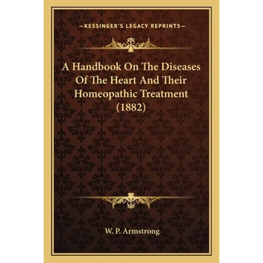 A Handbook On The Diseases Of The Heart And Their Homeopathic Treatment (1882)