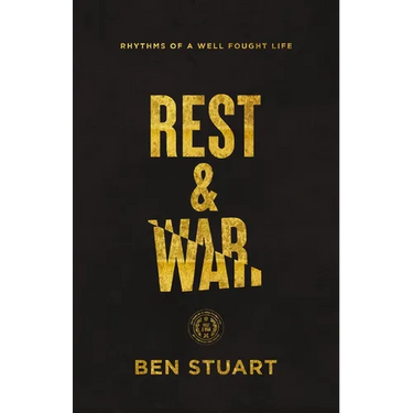 Rest and War: Rhythms of a Well-Fought Life