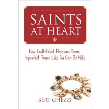 Saints at Heart: How Fault-Filled, Problem-Prone, Imperfect People Like Us Can Be Holy