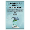 Portable Solar Generators: A Comprehensive DIY Guide to Building, Installing, and Maintaining Cost-Effective and Portable Solar Power Solutions f