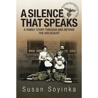 A Silence That Speaks: A family story through and beyond the holocaust