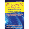 Windows 10 for Beginners. Revised & Expanded 3rd Edition: The Premiere User Guide for Work, Home & Play