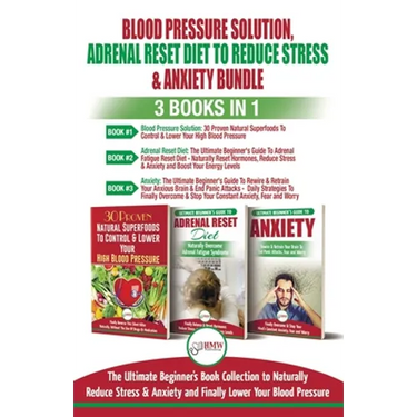 Blood Pressure Solution, Adrenal Reset Diet To Reduce Stress & Anxiety - 3 Books in 1 Bundle: Finally Lower Your Blood Pressure and Naturally Reduce S