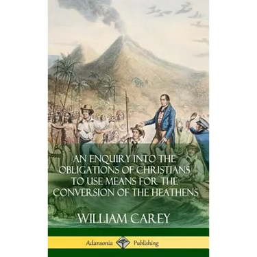 An Enquiry Into The Obligations Of Christians To Use Means For The Conversion Of The Heathens (Hardcover)