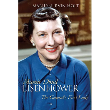 Mamie Doud Eisenhower: The General's First Lady