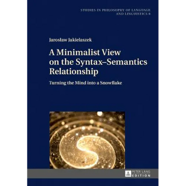 A Minimalist View on the Syntax-Semantics Relationship: Turning the Mind Into a Snowflake