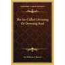 The So-Called Divining Or Dowsing Rod