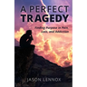 A Perfect Tragedy: Finding Purpose in Pain, Loss, and Addiction