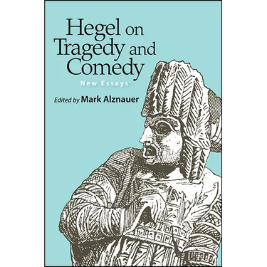 Hegel on Tragedy and Comedy: New Essays