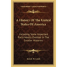 A History Of The United States Of America: Including Some Important Facts Mostly Omitted In The Smaller Histories