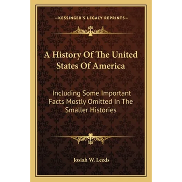 A History Of The United States Of America: Including Some Important Facts Mostly Omitted In The Smaller Histories
