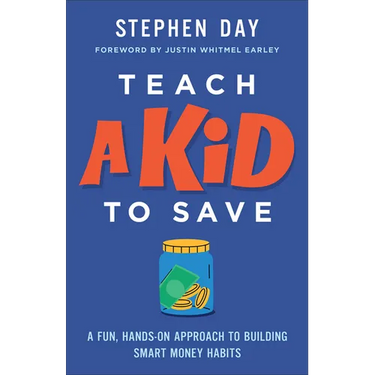 Teach a Kid to Save: A Fun, Hands-On Approach to Building Smart Money Habits