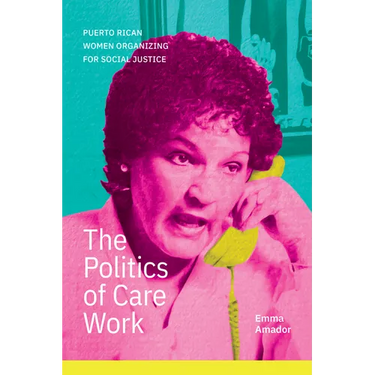 The Politics of Care Work: Puerto Rican Women Organizing for Social Justice